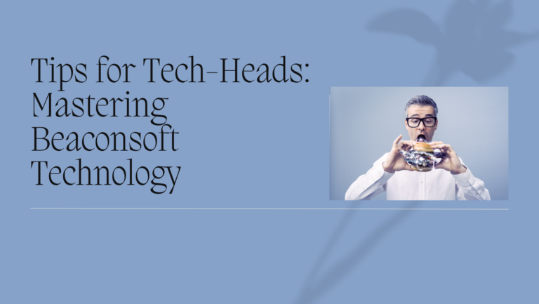 Tips for Tech-Heads: Mastering Beaconsoft Technology
