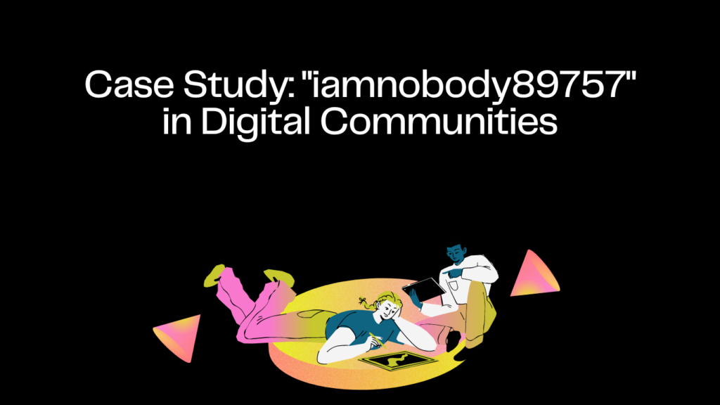 Case Study: iamnobody89757 in Digital Communities.