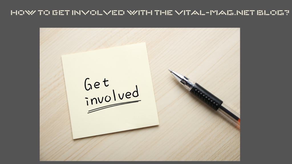 How to Get Involved with The Vital-Mag.Net Blog?